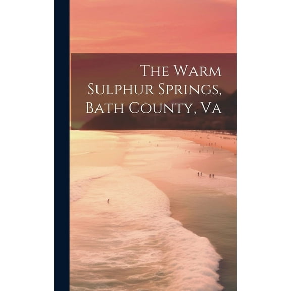 The Warm Sulphur Springs, Bath County, Va (Hardcover)