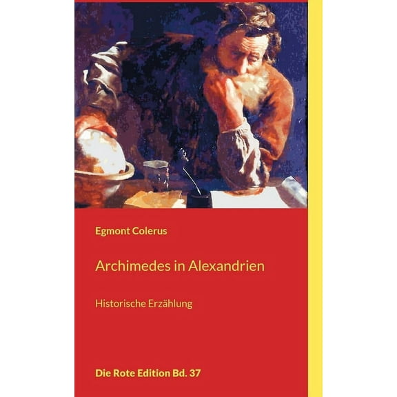Archimedes in Alexandrien: Historische ErzÃ¤hlung, (Paperback)