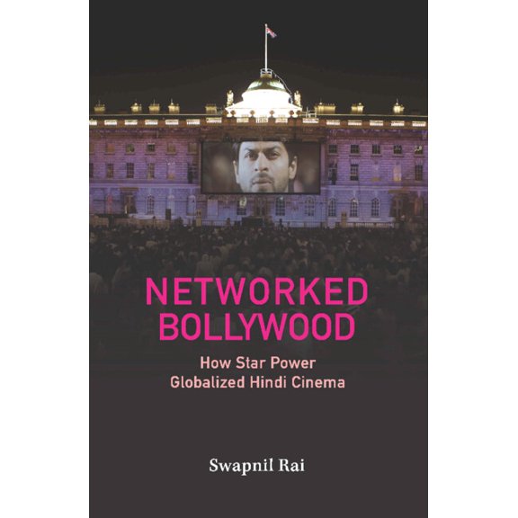 Networked Bollywood: How Star Power Globalized Hindi Cinema, (Hardcover)