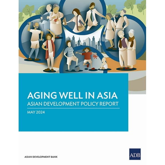 Aging Well in Asia: Asian Development Policy Report, (Paperback)