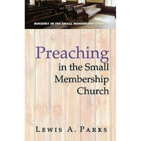 Preaching in the Small Membership Church, (Paperback)