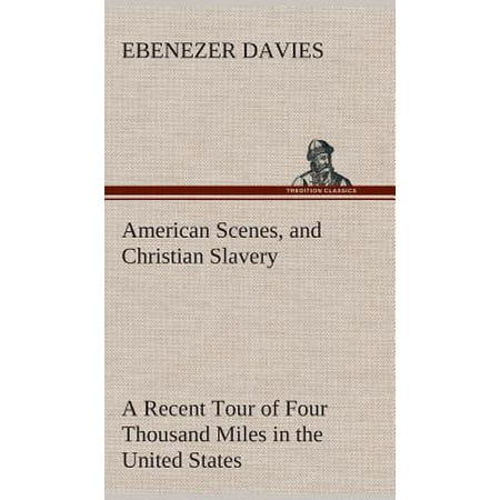 American Scenes And Christian Slavery A Recent Tour Of Four Thousand Miles In The United States