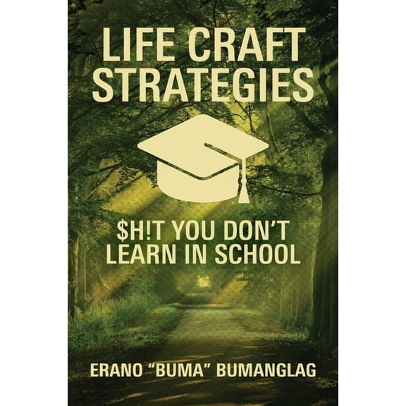 Life Craft Strategies: $h!t You Don't Learn in School, (Paperback)