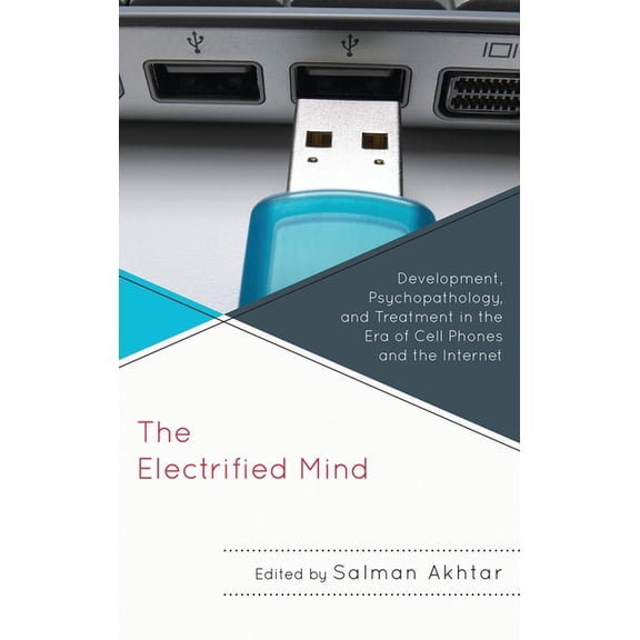 Margaret S. Mahler The Electrified Mind: Development, Psychopathology, and Treatment in the Era of Cell Phones and the Internet, (Paperback)