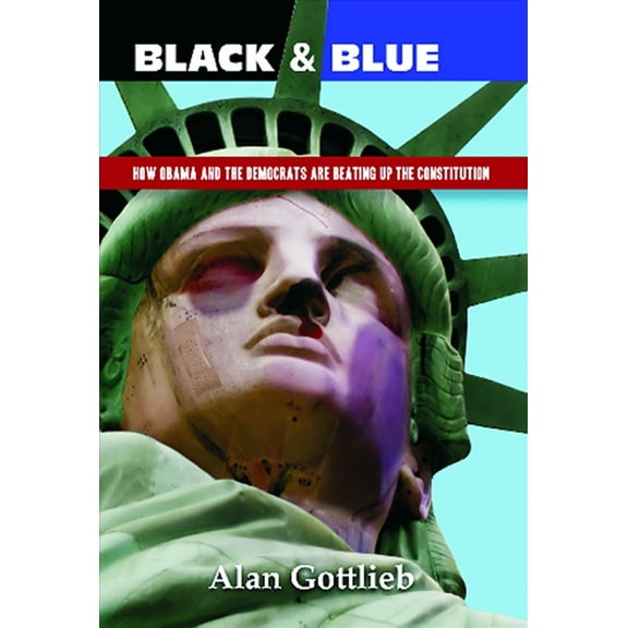 Black & Blue : How Obama and the Democrats are Beating Up the Constitution (Edition 1) (Paperback)