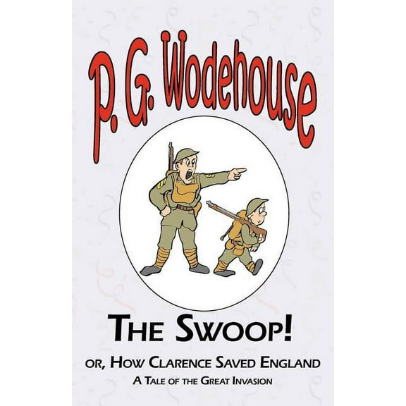The Swoop! or How Clarence Saved England - From the Manor Wodehouse Collection, a selection from the early works of P. G. Wodehouse (Paperback)