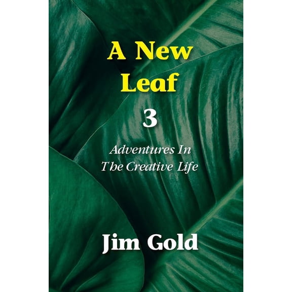 A New Leaf 3: Adventures In The Creative Life
