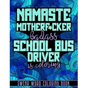 Namaste Motherf*cker: School Bus Driver Cuss Word Coloring Book, Swear Word Coloring Book For Adults (Paperback)