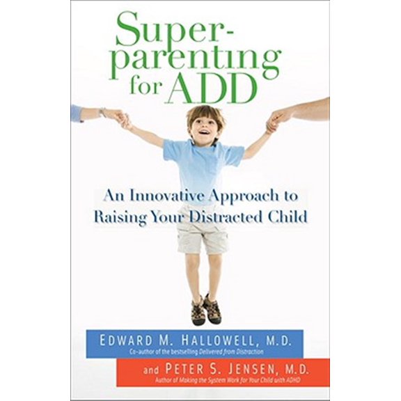 Pre-Owned Superparenting for ADD: An Innovative Approach to Raising Your Distracted Child (Paperback) 0345497775 9780345497772