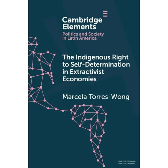 Elements in Politics and Society in Lati The Indigenous Right to Self-Determination in Extractivist Economies, (Paperback)