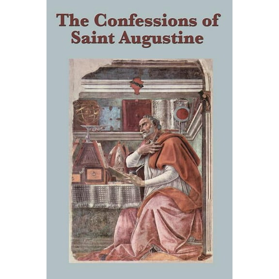 The Confessions of Saint Augustine: A Spiritual Autobiography of Conversion and Divine Grace, (Paperback)