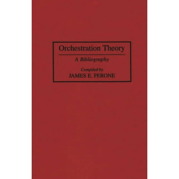 Music Reference Collection Orchestration Theory: A Bibliography, Book 52, (Hardcover)