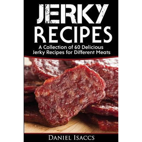 Pre-Owned Jerky Recipes: Delicious Jerky Recipes, a Jerky Cookbook with Beef, Turkey, Fish, Game, Venison. Ultimate Jerky Making, Impress Frien (Paperback) 1974142647 9781974142644
