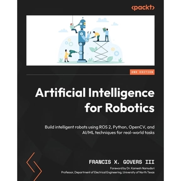 Pre-Owned Artificial Intelligence for Robotics - Second Edition: Build intelligent robots using ROS 2, Python, OpenCV, and AI/ML t, (Paperback)