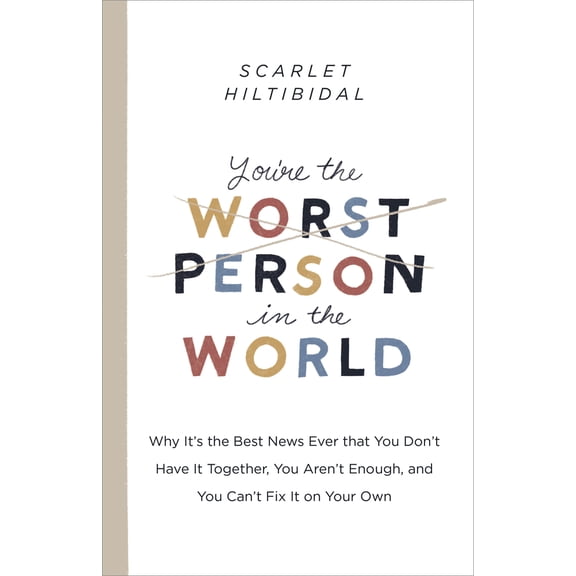 Pre-Owned You're the Worst Person in the World: Why It's the Best News Ever That You Don't Have It Together, You Aren't Enough, and You Can't Fix It on Your Own (Paperback) 1087709180 9781087709185