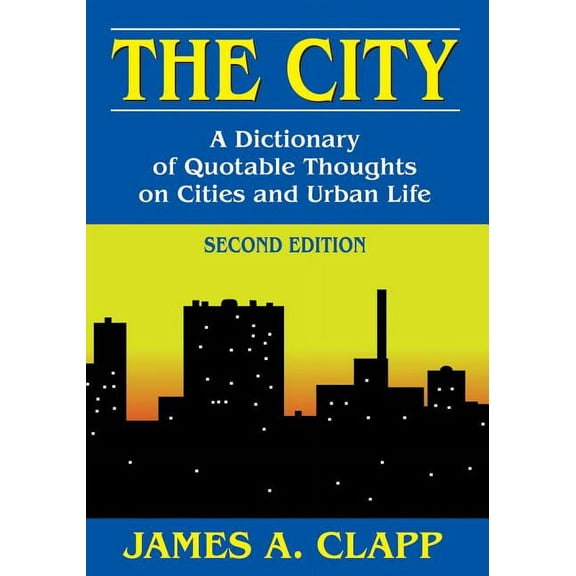 The City: A Dictionary of Quotable Thoughts on Cities and Urban Life, (Hardcover)