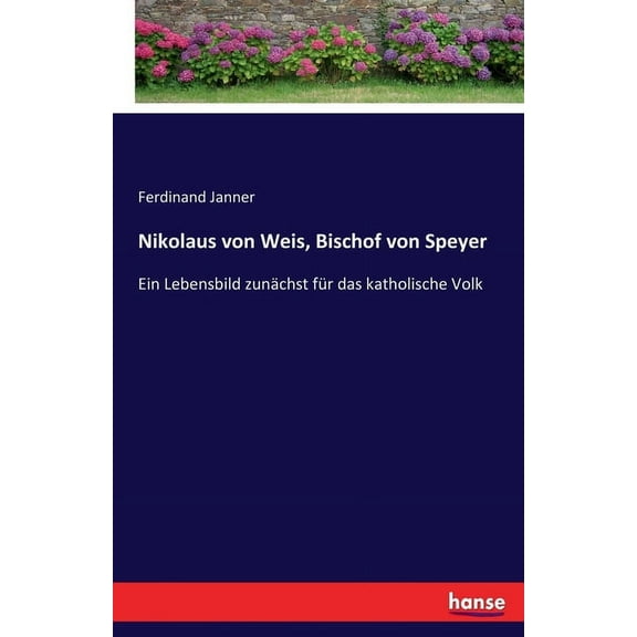 Nikolaus von Weis, Bischof von Speyer: Ein Lebensbild zunächst für das katholische Volk, (Paperback)