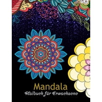 Mandala Malbuch für Erwachsene: 100 einzigartige komplizierte Mandalas, Blumen-Mandalas, geometrische Mandalas und vieles mehr für Entspannung und Stressabbau (Paperback)