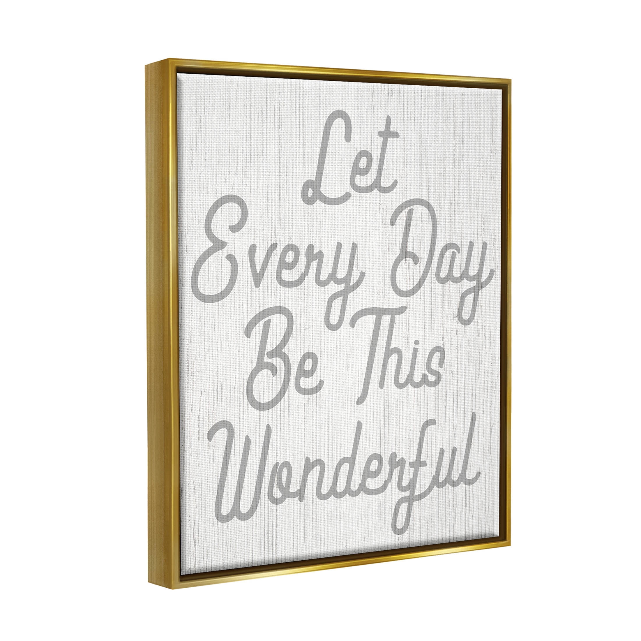 Stupell Industries Let Every Day Be Wonderful Phrase Graphic Art Metallic Gold Floating Framed Canvas Print Wall Art, Design by Lil' Rue