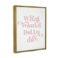 thumbnail image 3 of Stupell Industries What Would Dolly Do Phrase Inspirational Painting Gold Floater Framed Art Print Wall Art, 25 x 31, 3 of 9