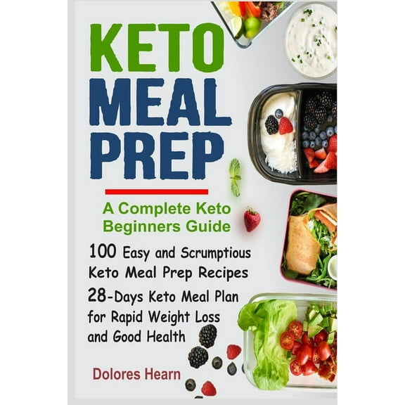Keto Meal Prep: 100 Easy and Scrumptious Recipes for Weight Loss with 28-Days Keto Meal Plan, (Paperback)