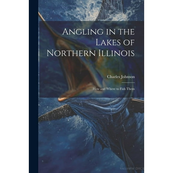 Angling in the Lakes of Northern Illinois; how and Where to Fish Them (Paperback)