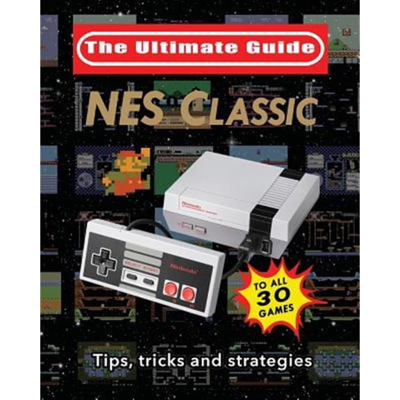 Pre-Owned NES Classic: Ultimate Guide To The NES Classic: Tips, Tricks, and Strategies to all 30 Games (Paperback)