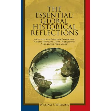 The Essential : Global Historical Reflections: An Intellectual Exception! Introducing a Newly Innovative Genre Histojectory a Prospective Best