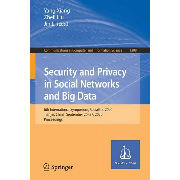 Communications in Computer and Informati Security and Privacy in Social Networks and Big Data: 6th International Symposium, Socialsec 2020, Tianjin, China, Septe, Book 1298, (Paperback)