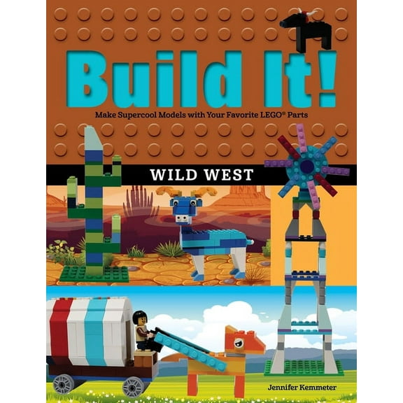 Build It! Build It! Wild West: Make Supercool Models with Your Favorite LEGO Parts, Book 15, (Paperback)