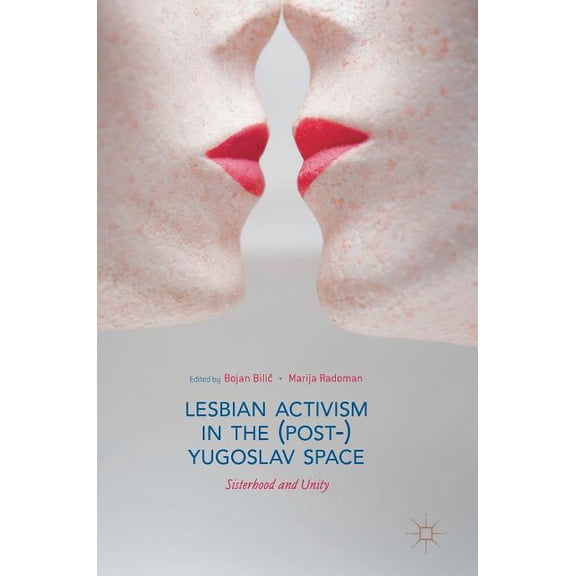 Lesbian Activism in the (Post-)Yugoslav Space: Sisterhood and Unity, (Hardcover)