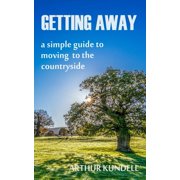 Getting Away: a simple guide to moving to the countryside, (Paperback)