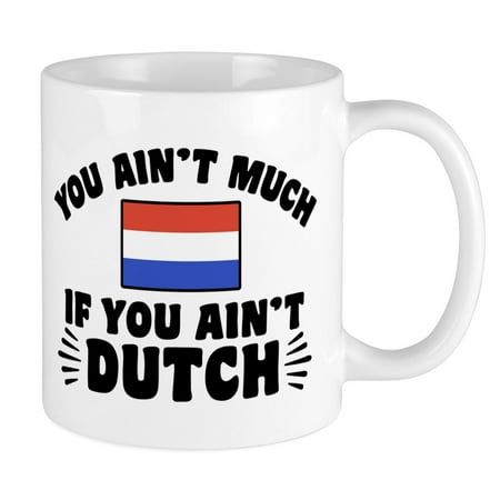 

CafePress - You Ain t Much If You Ain t Dutch Mug - Ceramic Coffee Tea Novelty Mug Cup 11 oz
