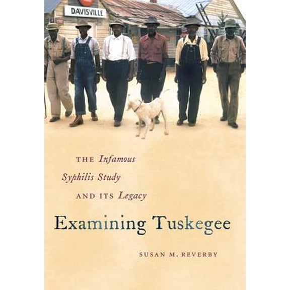 Pre-Owned Examining Tuskegee: The Infamous Syphilis Study and Its Legacy (The John Hope Franklin Series in African American History and Culture) (Hardcover) 080783310X 9780807833100