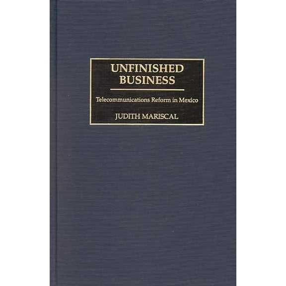 Unfinished Business: Telecommunications Reform in Mexico, (Hardcover)