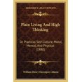 thumbnail image 1 of Plain Living and High Thinking : Or Practical Self-Culture, Moral, Mental, and Physical (1880), 1 of 1