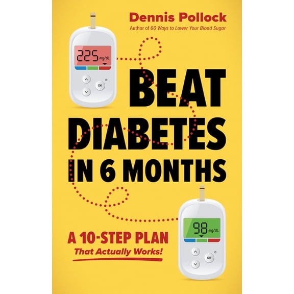 Beat Diabetes in 6 Months: A 10-Step Plan That Actually Works!, (Paperback)