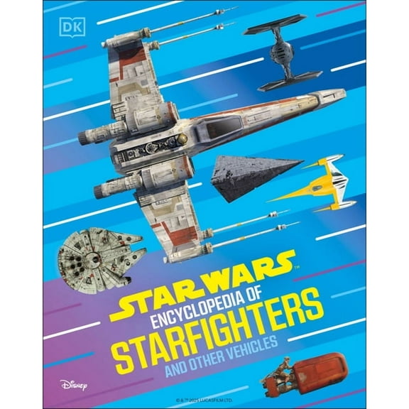 Star Wars Encyclopedia of Starfighters and Other Vehicles: Discover More Than 230 Vehicles from a Galaxy Far, Far Away!, (Hardcover)