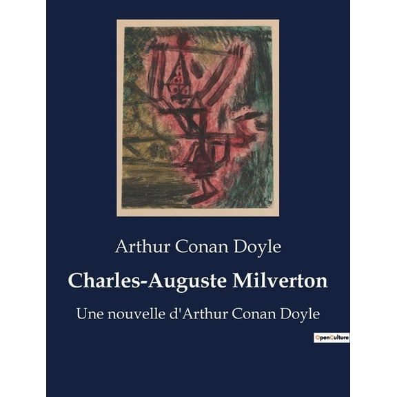 Charles-Auguste Milverton: Un duel moral entre Sherlock Holmes et le maÃ®tre chanteur de Londres, (Paperback)