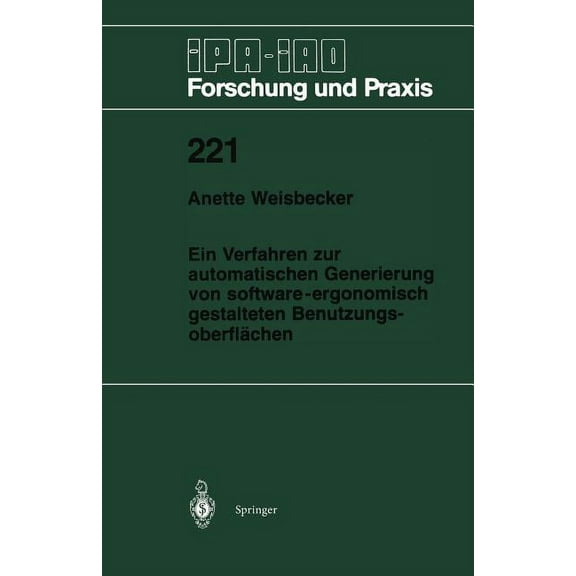 IPA-Iao - Forschung Und Praxis Ein Verfahren Zur Automatischen Generierung Von Software-Ergonomisch Gestalteten BenutzungsoberflÃ¤chen, Book 221, (Paperback)