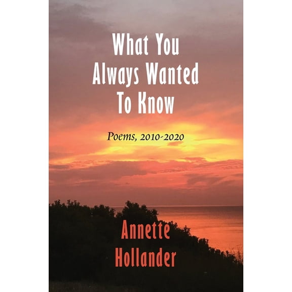 What You Always Wanted To Know: Poems, 2010-2020, (Paperback)