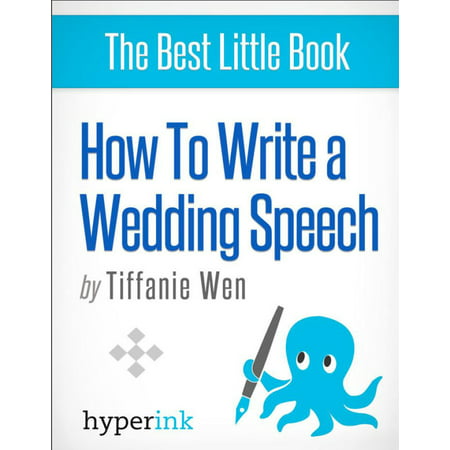 How to Write (and Deliver) a Killer Wedding Speech (Guide to Delivering the Best Wedding Speeches) - (Best Speeches Ever Delivered)