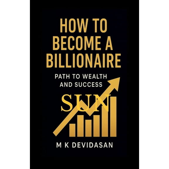 How to Become a Billionaire: Path to Wealth and Success, (Paperback)