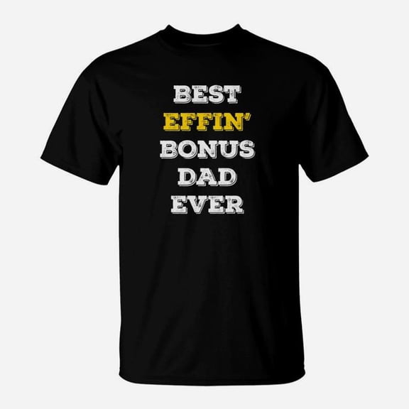 Best Effin Bonus Dad Ever Stepdad Fathers Day Premium TShirt
