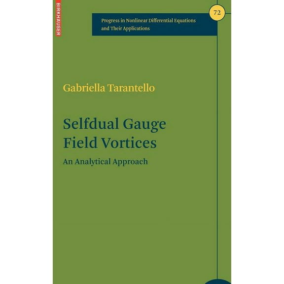 Progress in Nonlinear Differential Equat Selfdual Gauge Field Vortices: An Analytical Approach, Book 72, (Hardcover)