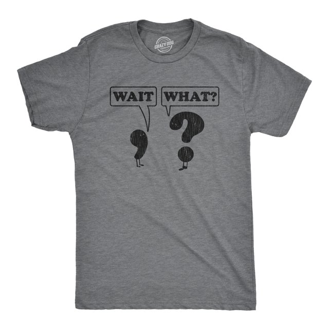 Mens Wait What T Shirt Funny Questioning Punctuation Grammar Graphic Novelty Tee (Dark Heather Grey) - S