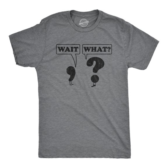 Mens Wait What T Shirt Funny Questioning Punctuation Grammar Graphic Novelty Tee Graphic Tees