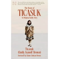 The Roots of Ticasuk: An IÃ±upiaq Family Story, (Paperback)