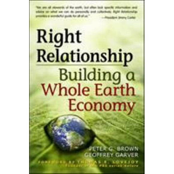 Pre-Owned Right Relationship : Building a Whole Earth Economy 9781576757628
