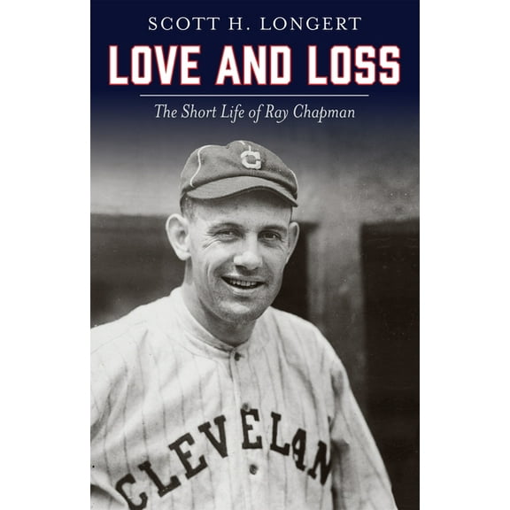 Love and Loss: The Short Life of Ray Chapman, (Paperback)
